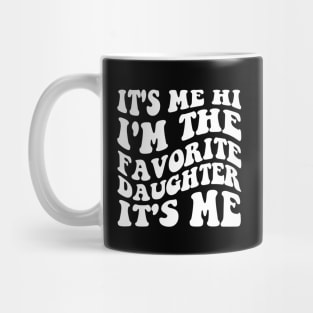 It's Me Hi I'm The Favorite Daughter It's Me Mug